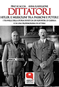 Title: Dittatori. Hitler e Mussolini tra passioni e potere, Author: Pino Scaccia e Anna Raviglione