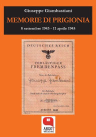 Title: Memorie di prigionia: 8 settembre 1943 - 11 aprile 1945, Author: Giuseppe Giambastiani