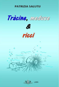 Title: Tracine, meduse & ricci: Riflessioni e rimembranze livornesi ruvide e urticanti, Author: Patrizia Salutij