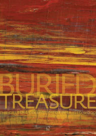 Title: Buried Treasure: The Gillespie Collection of Petrified Wood, Author: Ernest Beck