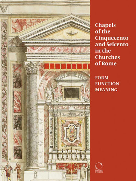 Chapels of the Cinquecento and Seicento in the Churches of Rome: Form, Function, Meaning