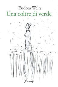 Title: Una coltre di verde, Author: Eudora Welty