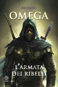 Title: Omega. L'armata dei ribelli, Author: Max Peronti