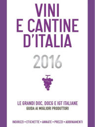 Title: Vini e Cantine d'Italia 2016: Le grandi doc, docg e igt italiane: guida ai migliori produttori, Author: Christian Ronchin