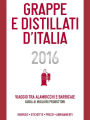 Grappe e Distillati d'Italia 2016: Viaggio tra alambicchi e barricaie: guida ai migliori produttori