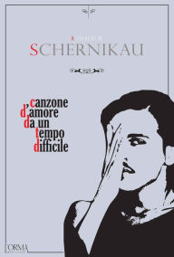 Title: Canzone d'amore da un tempo difficile: Romanzo di una piccola città, Author: Ronald M. Schernikau