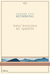 Title: Nell'angolo di quiete, Author: Eduard von Keyserling