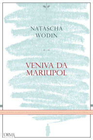 Title: Veniva da Mariupol, Author: Natascha Wodin