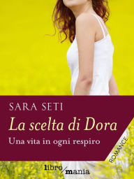 Title: La scelta di Dora: Una vita in ogni respiro, Author: Sara Seti