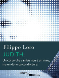 Title: Judith: Un corpo che cambia non è un virus, ma un dono da condividere, Author: Filippo Loro