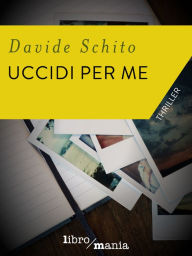 Title: Uccidi per me, Author: Davide Schito