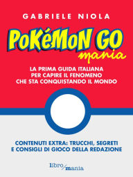 Title: Pokemon go mania: La prima guida italiana per capire il fenomeno che sta conquistando il mondo, Author: Good The Bad & The Ugly