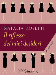 Title: Il riflesso dei miei desideri, Author: Natalia Rosetti