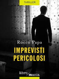 Title: Imprevisti pericolosi, Author: Rocco Papa