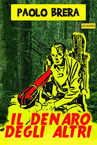 Title: Il denaro degli altri, Author: Paolo Brera