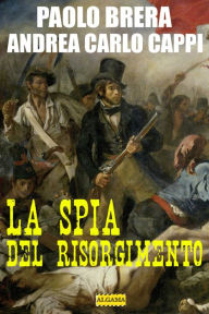 Title: La spia del Risorgimento, Author: Paolo Brera