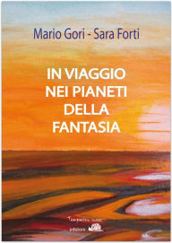 Title: In viaggio nei pianeti della fantasia, Author: Mario Gori Sara Forti