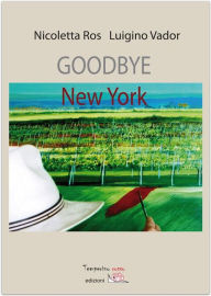Title: Goodbye New York, Author: Nicoletta Ros Luigino Vador