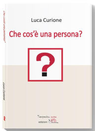 Title: Che cos'e una persona?, Author: Luca Curione