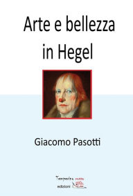 Title: Arte e bellezza in Hegel, Author: Giacomo Pasotti