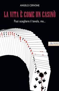 Title: La vita è come un casinò. Puoi scegliere il tavolo, ma è il destino a decidere, Author: Angelo Cervone