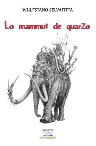 Title: Il mammuth di quarzo, Author: Wulfstano Selvafitta