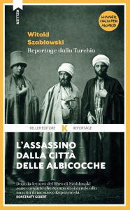 Title: L'assassino dalla città delle albicocche, Author: Witold Szablowski