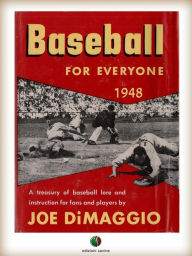 Title: BASEBALL FOR EVERYONE - A Treasury of Baseball Lore and Instruction for Fans and Players, Author: Joe DiMaggio