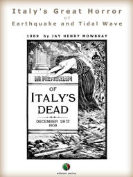 Title: Italy's Great Horror of Earthquake and Tidal Wave, Author: Jay Henry Mowbray