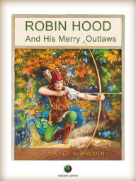 Title: ROBIN HOOD And His Merry Outlaws, Author: J. Walker McSpadden