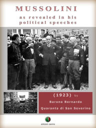 Title: Mussolini as revealed in his political speeches, Author: Barone Bernardo Quaranta di San Severino