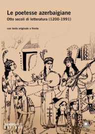 Title: Le poetesse azerbaigiane. Otto secoli di letteratura (1200-1991), Author: Afandiyeva Gunay