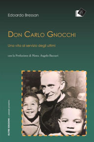 Title: Don Carlo Gnocchi: Una vita al servizio degli ultimi, Author: Edoardo Bressan