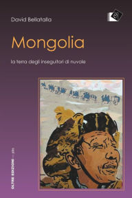 Title: Mongolia: La terra degli inseguitori di nuvole, Author: David Bellatalla