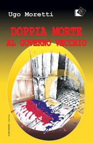 Title: Doppia morte al Governo Vecchio, Author: Ugo Moretti