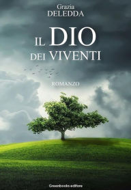 Title: Il Dio dei viventi, Author: Grazia Deledda