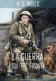 Title: La guerra su tre fronti, Author: H. G. Wellls