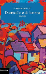 Title: Di cristallo e di fiamma, Author: Marina Salucci