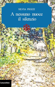 Title: A nessuno nuoce il silenzio, Author: Silvia Piozzi