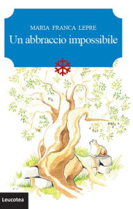 Title: Un abbraccio impossibile, Author: Maria Franca Lepre
