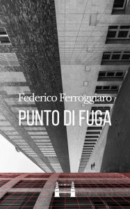 Title: Punto di fuga, Author: Federico Ferroggiaro