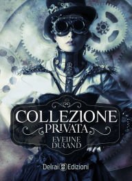 Title: Collezione privata: romanzo steampunk, Author: Eveline Durand