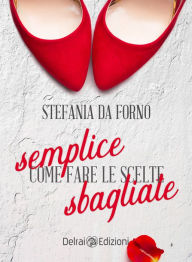 Title: Semplice come fare le scelte sbagliate, Author: Stefania Da Forno