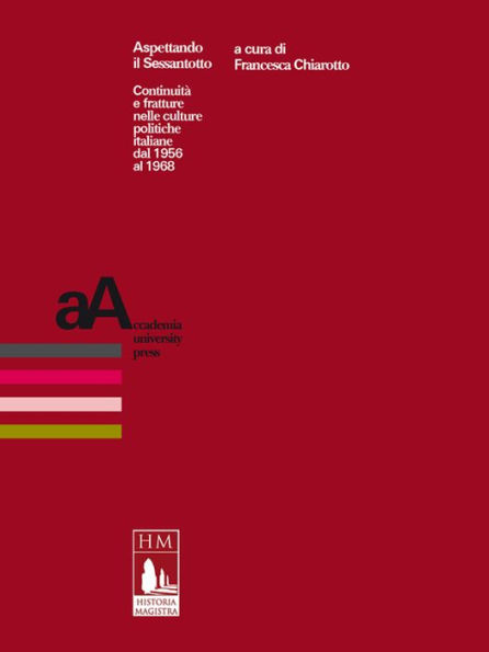 Aspettando il Sessantotto: Continuità e fratture nelle culture politiche italiane dal 1956 al 1968