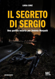 Title: Il segreto di Sergio: Una partita incerta per Aminta Marpalò, Author: Luisa Conz