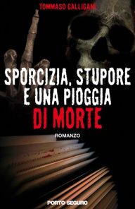 Title: Sporcizia, stupore e una pioggia di morte, Author: Tommaso Galligani