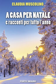 Title: A casa per Natale: e racconti per tutto l'anno, Author: Claudia Muscolino