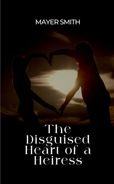 The Disguised Heart of a Heiress