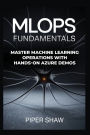 MLOps Fundamentals: Master Machine Learning Operations with Hands-On Azure Demos