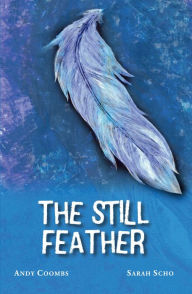 Title: The Still Feather, Author: Andy Coombs